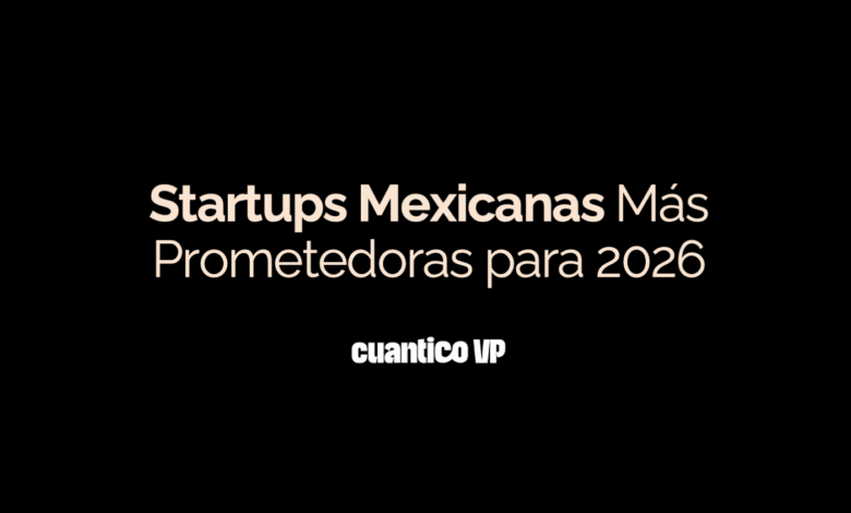 Startups mexicanas más prometedoras 2026 (cortesía de Cuantico VP)